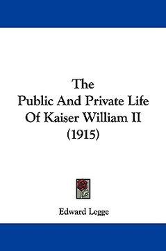 portada the public and private life of kaiser william ii (1915)