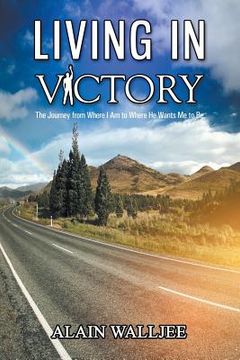 portada Living in Victory: The Journey from Where I Am to Where He Wants Me to Be (en Inglés)