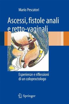 portada Ascessi, Fistole Anali E Retto-Vaginali: Esperienze E Riflessioni Di Un Coloproctologo