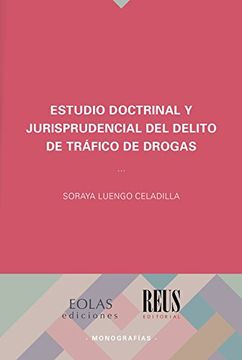 ESTUDIO DOCTRINAL Y JURISPRUDENCIAL DEL DELITO DE TRÁFICO DE DROGAS