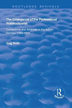 portada The Emergence of the Professional Watercolourist: Contentions and Alliances in the Artistic Domain, 1760-1824