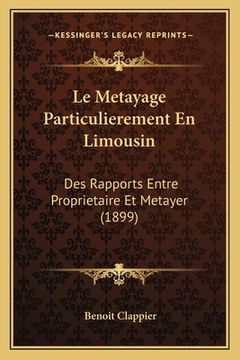 portada Le Metayage Particulierement En Limousin: Des Rapports Entre Proprietaire Et Metayer (1899) (in French)