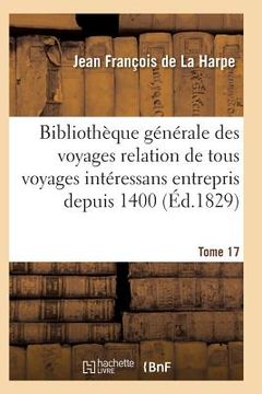 portada Bibliothèque Générale Des Voyages Relation de Tous Les Voyages Intéressans Entrepris Depuis 1400 T17
