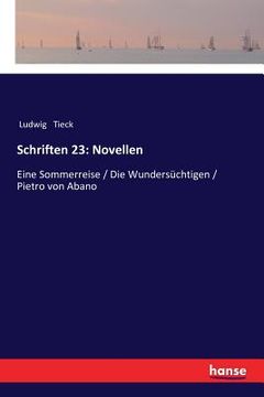 portada Schriften 23: Novellen: Eine Sommerreise / Die Wundersüchtigen / Pietro von Abano (en Alemán)