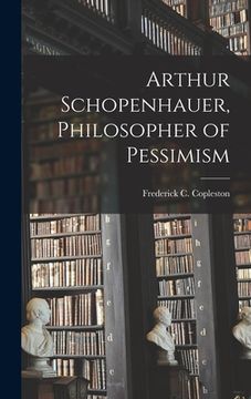portada Arthur Schopenhauer, Philosopher of Pessimism (in English)