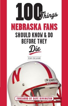 portada 100 Things Nebraska Fans Should Know & do Before They die (100 Things. Fans Should Know) (en Inglés)