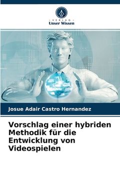 portada Vorschlag einer hybriden Methodik für die Entwicklung von Videospielen (in German)