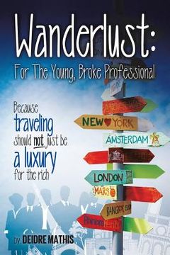 portada Wanderlust: For the Young, Broke Professional: Because traveling should not just be a luxury for the rich (en Inglés)