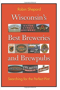 portada Wisconsin's Best Breweries and Brewpubs: Searching for the Perfect Pint (in English)
