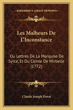 portada Les Malheurs De L'Inconstance: Ou Lettres De La Marquise De Syrce, Et Du Comte De Mirbelle (1772) (en Francés)