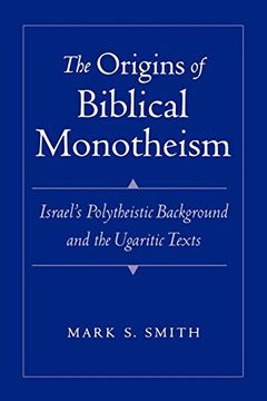 portada The Origins of Biblical Monotheism: Israel's Polytheistic Background and the Ugaritic Texts (en Inglés)