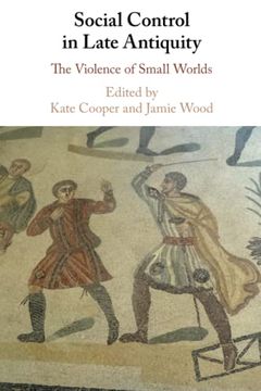 portada Social Control in Late Antiquity: The Violence of Small Worlds (en Inglés)
