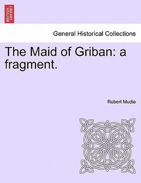 portada the maid of griban: a fragment. (en Inglés)