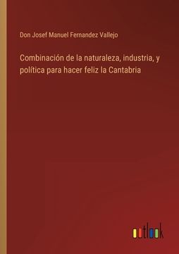 portada Combinación de la naturaleza, industria, y política para hacer feliz la Cantabria