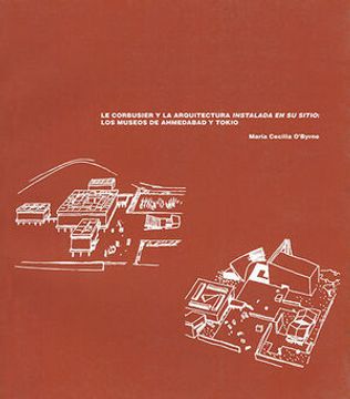 portada Le Corbusier y la arquitectura instalada en su sitio: los museos de Ahmadabad y Tokio