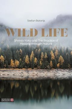 portada Wild Life: Shinrin-Yoku and the Practice of Healing Through Nature