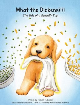 portada What the Dickens?!?!: The Tale of a Rascally Pup (in English)
