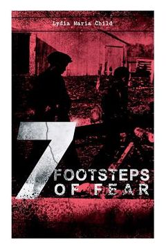 portada A 7 Footsteps of Fear: Slavery's Pleasant Homes, The Quadroons, Charity Bowery, The Emancipated Slaveholders, Anecdote of Elias Hicks, The Bl 