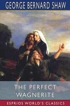portada The Perfect Wagnerite (Esprios Classics): A Commentary on the Niblung's Ring