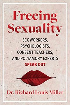 portada Freeing Sexuality: Sex Workers, Psychologists, Consent Teachers, and Polyamory Experts Speak out 
