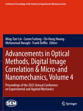 portada Advancements in Optical Methods, Digital Image Correlation & Micro-And Nanomechanics, Volume 4: Proceedings of the 2022 Annual Conference on Experimen (en Inglés)