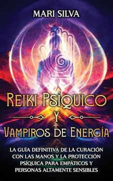 portada Reiki Psíquico y Vampiros de Energía: La Guía Definitiva de la Curación con las Manos y la Protección Psíquica Para Empáticos y Personas Altamente Sensibles
