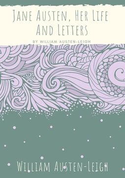 portada Jane Austen, Her Life And Letters: A biographical essay on the author of Sense and Sensibility, Pride and Prejudice, Mansfield Park, Emma, Northanger (en Inglés)