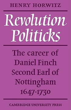 portada Revolution Politicks: The Career of Daniel Finch Second Earl of Nottingham, 1647-1730 (en Inglés)