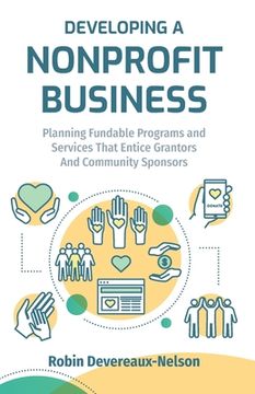 portada Developing A Nonprofit Business: Planning Fundable Programs and Services That Entice Grantors and Community Sponsors (en Inglés)