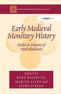 portada Early Medieval Monetary History: Studies in Memory of Mark Blackburn (en Inglés)