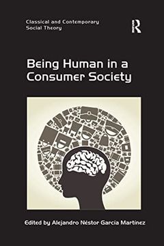portada Being Human in a Consumer Society (Classical and Contemporary Social Theory) 
