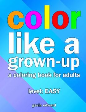 portada Color Like a Grown-up: A Coloring Book for Adults (in English)