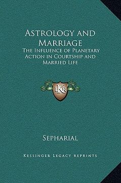 portada astrology and marriage: the influence of planetary action in courtship and married life (en Inglés)