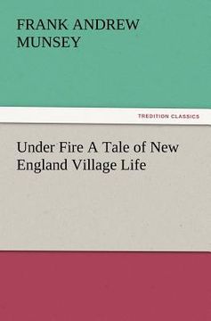 portada under fire a tale of new england village life (en Inglés)