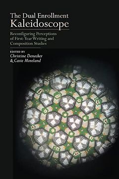 portada The Dual Enrollment Kaleidoscope: Reconfiguring Perceptions of First-Year Writing and Composition Studies (en Inglés)