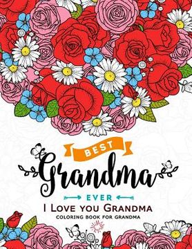portada I Love you Grandma coloring book for grandma: Flower, Floral and Cute Animals with Quotes to color