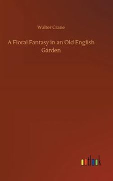 portada A Floral Fantasy in an Old English Garden (en Inglés)