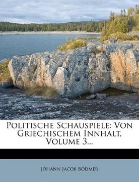 portada Politische Schauspiele: Von Griechischem Innhalt, Volume 3... (en Alemán)