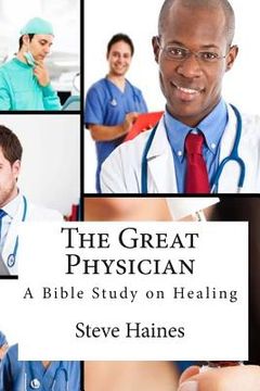 portada The Great Physician: A Bible Study on Healing (en Inglés)