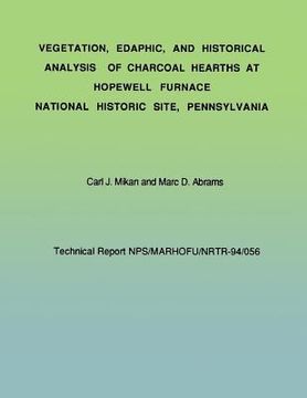 portada Vegetation, Edaphic, and Historical Analysis of Charcoal Hearths at Hopewell Furnace National Historical Site, Pennsylvania (in English)