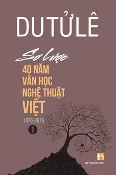 portada So Luoc 40 Nam Van Hoc Nghe Thuat Viet (Volume 1) (en Vietnamita)