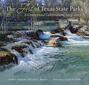 portada The art of Texas State Parks: A Centennial Celebration, 1923-2023 (Kathie and ed cox jr. Books on Conservation Leadership, Spon) (in English)