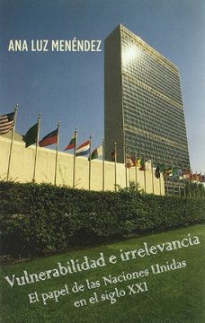 portada Vulnerabilidad e Irrelevancia: El Papel de las Naciones Unidas en el Siglo xxi