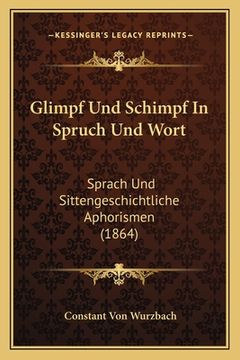 portada Glimpf Und Schimpf In Spruch Und Wort: Sprach Und Sittengeschichtliche Aphorismen (1864) (en Alemán)