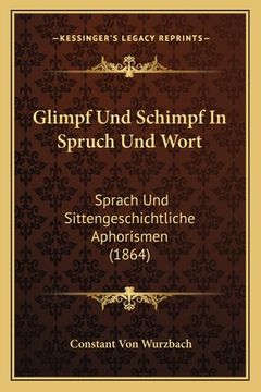 portada Glimpf Und Schimpf In Spruch Und Wort: Sprach Und Sittengeschichtliche Aphorismen (1864) (in German)