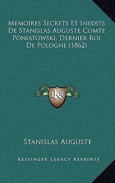 portada Memoires Secrets Et Inedits De Stanislas Auguste Comte Poniatowski, Dernier Roi De Pologne (1862) (en Francés)