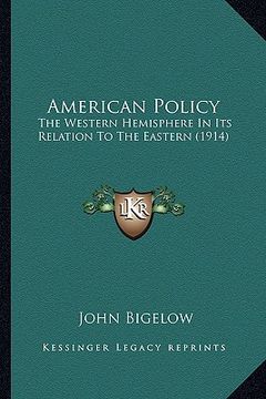 portada american policy: the western hemisphere in its relation to the eastern (1914) (en Inglés)