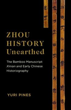 portada Zhou History Unearthed: The Bamboo Manuscript Xinian and Early Chinese Historiography (in English)