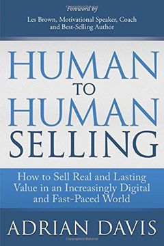 portada Human to Human Selling: How to Sell Real and Lasting Value in an Increasingly Digital and Fast-Paced World