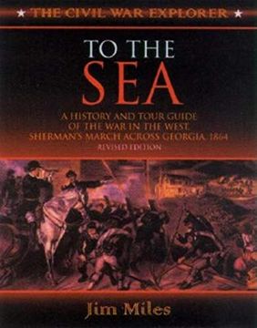 portada To the Sea: A History and Tour Guide of the war in the West, Sherman's March Across Georgia and Through the Carolinas, 1864-1865 (Civil war Explorer Series) (in English)
